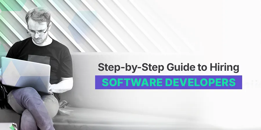Step-by-Step Guide to Hiring Software Developers