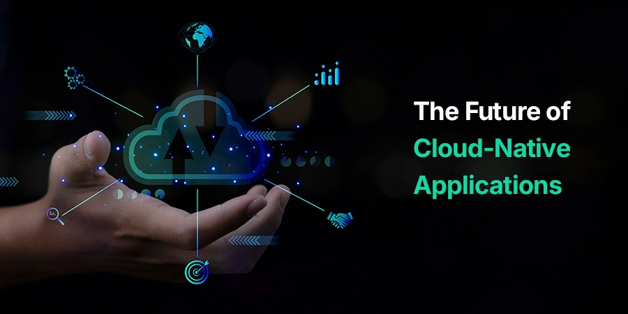 The Future of Cloud-Native Applications